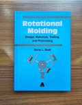 Rotational Molding: Design, Materials, Tooling, and Processing