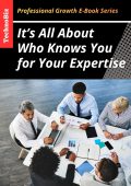 It’s All About Who Knows You for Your Expertise (E-Book)